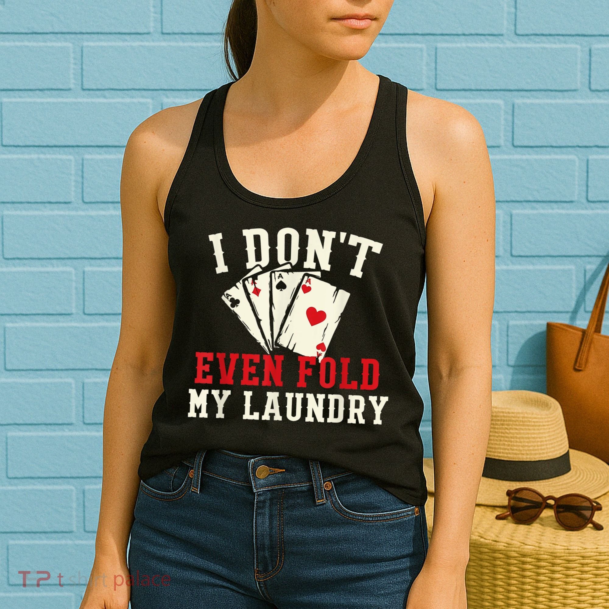 I Don't Even Fold My Laundry Poker Card Player Gambler Women's Tank Top
