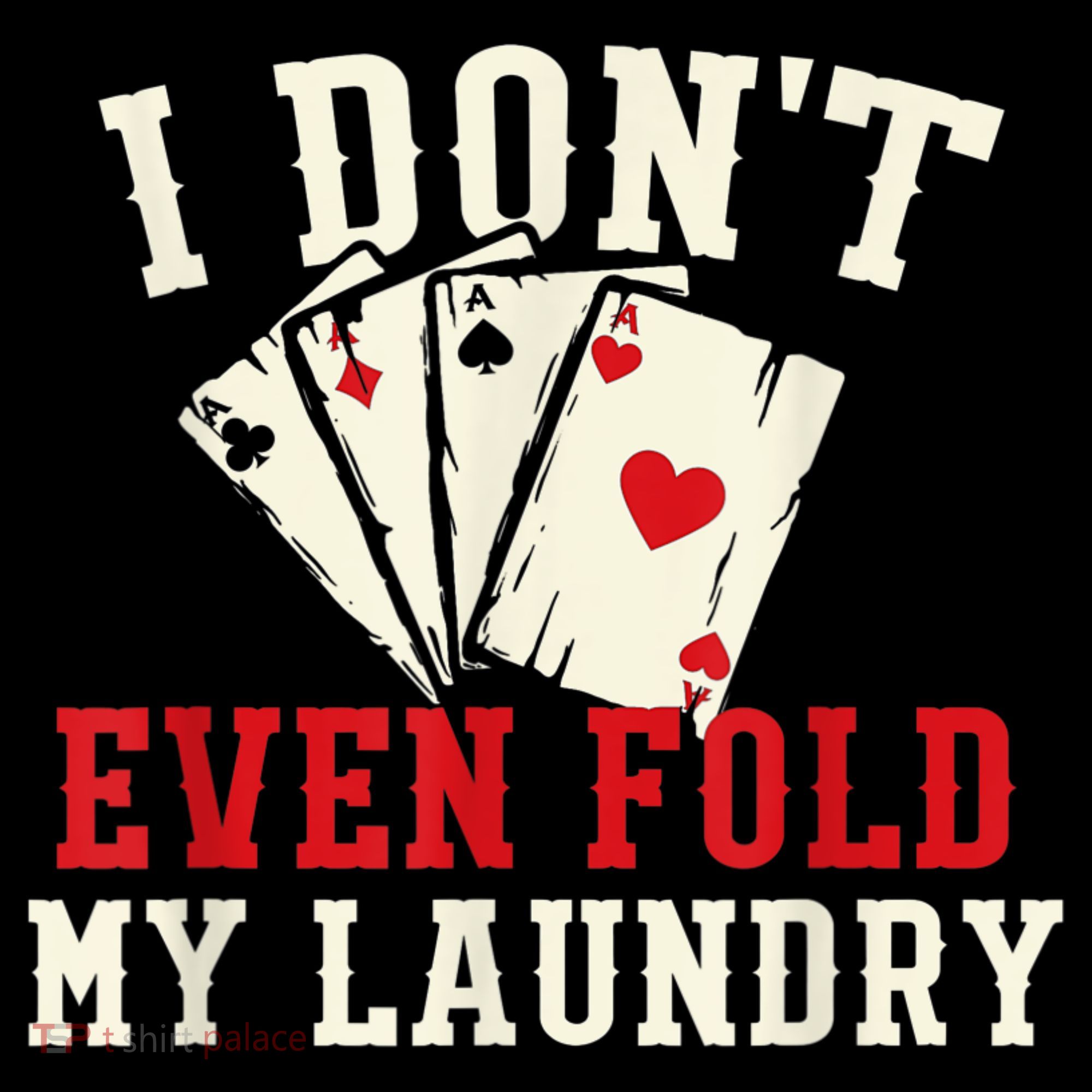 I Don't Even Fold My Laundry Poker Card Player Gambler Women's Tank Top
