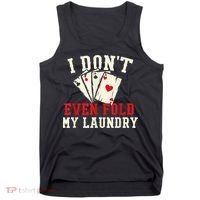 I Don't Even Fold My Laundry Poker Card Player Gambler Tank Top thumb 0