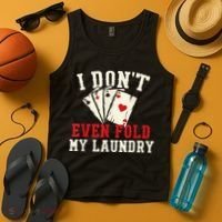 I Don't Even Fold My Laundry Poker Card Player Gambler Tank Top thumb 4