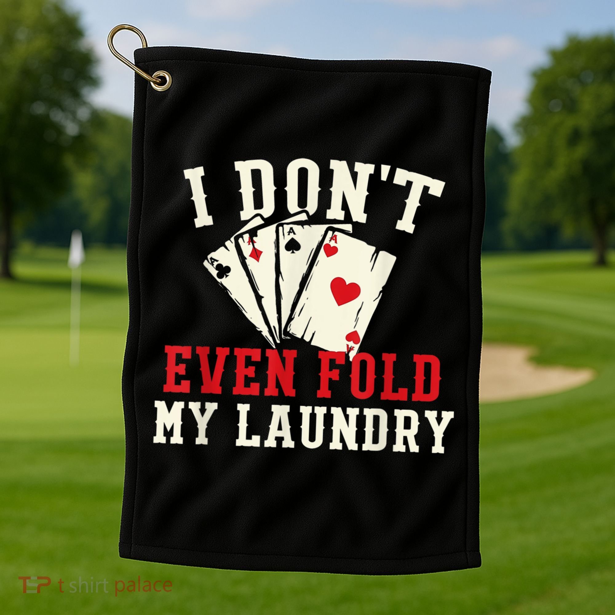 I Don't Even Fold My Laundry Poker Card Player Gambler Golf Towel
