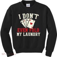 I Don't Even Fold My Laundry Poker Card Player Gambler Kids Sweatshirt thumb 0