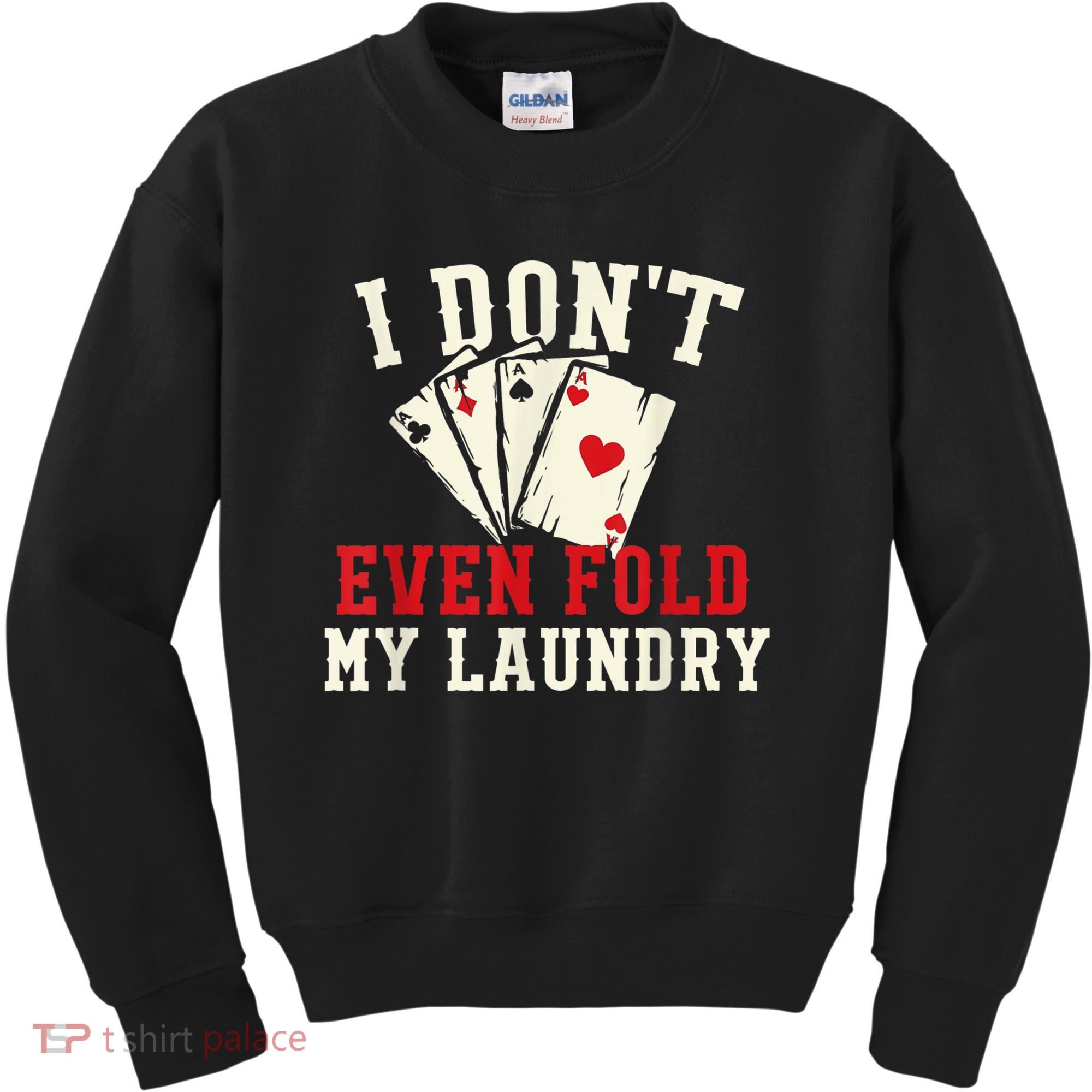 I Don't Even Fold My Laundry Poker Card Player Gambler Kids Sweatshirt