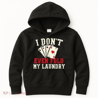 I Don't Even Fold My Laundry Poker Card Player Gambler Kids Hoodie