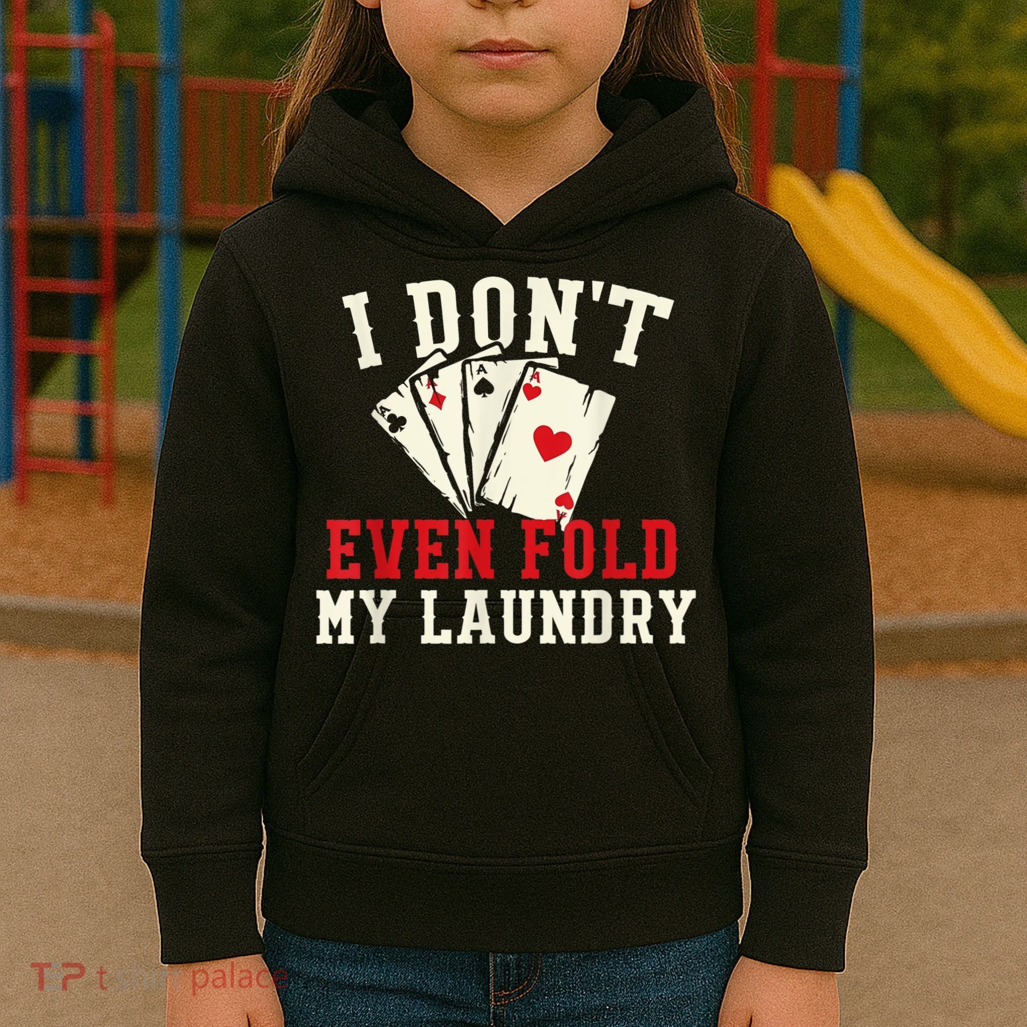 I Don't Even Fold My Laundry Poker Card Player Gambler Kids Hoodie