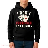 I Don't Even Fold My Laundry Poker Card Player Gambler Kids Hoodie thumb 4