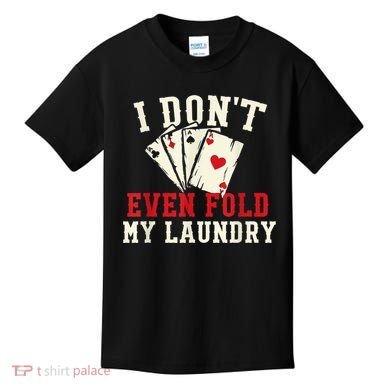 I Don't Even Fold My Laundry Poker Card Player Gambler Kids T-Shirt