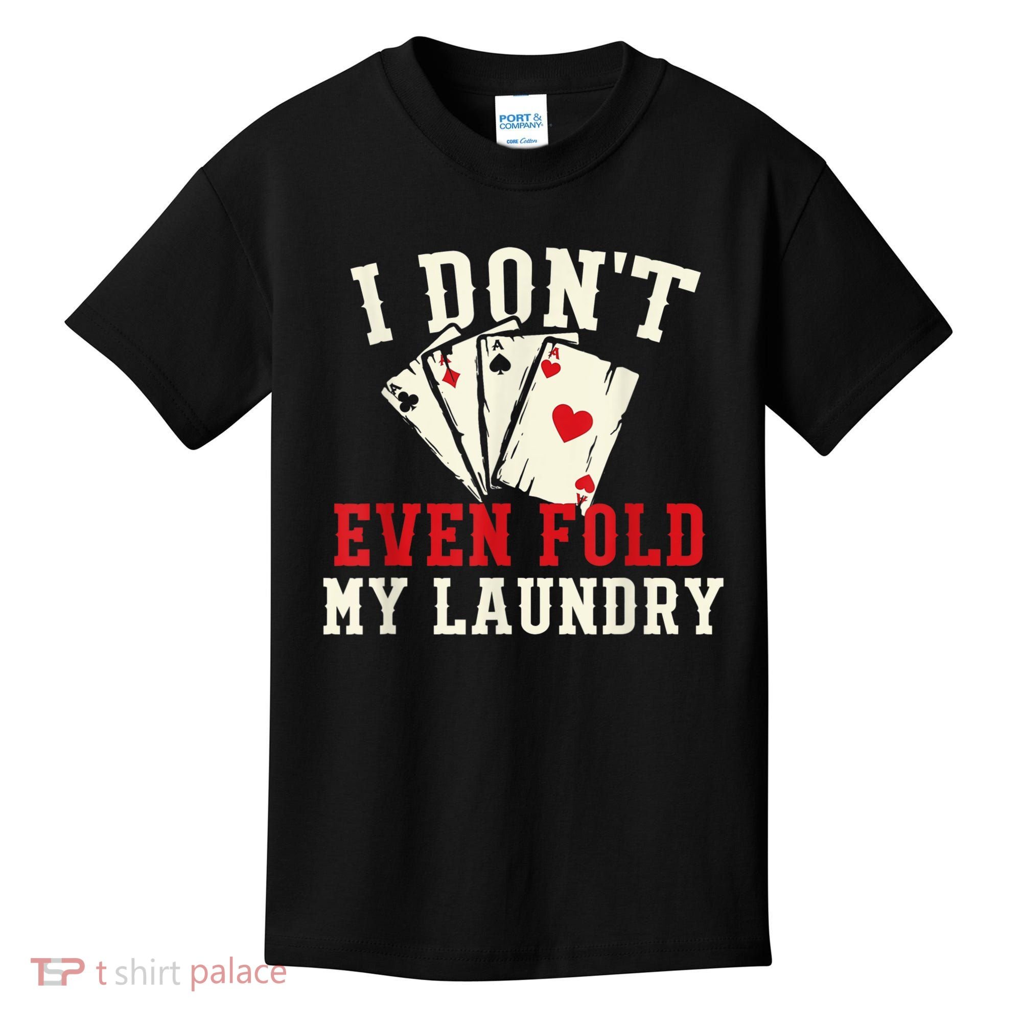 I Don't Even Fold My Laundry Poker Card Player Gambler Kids T-Shirt