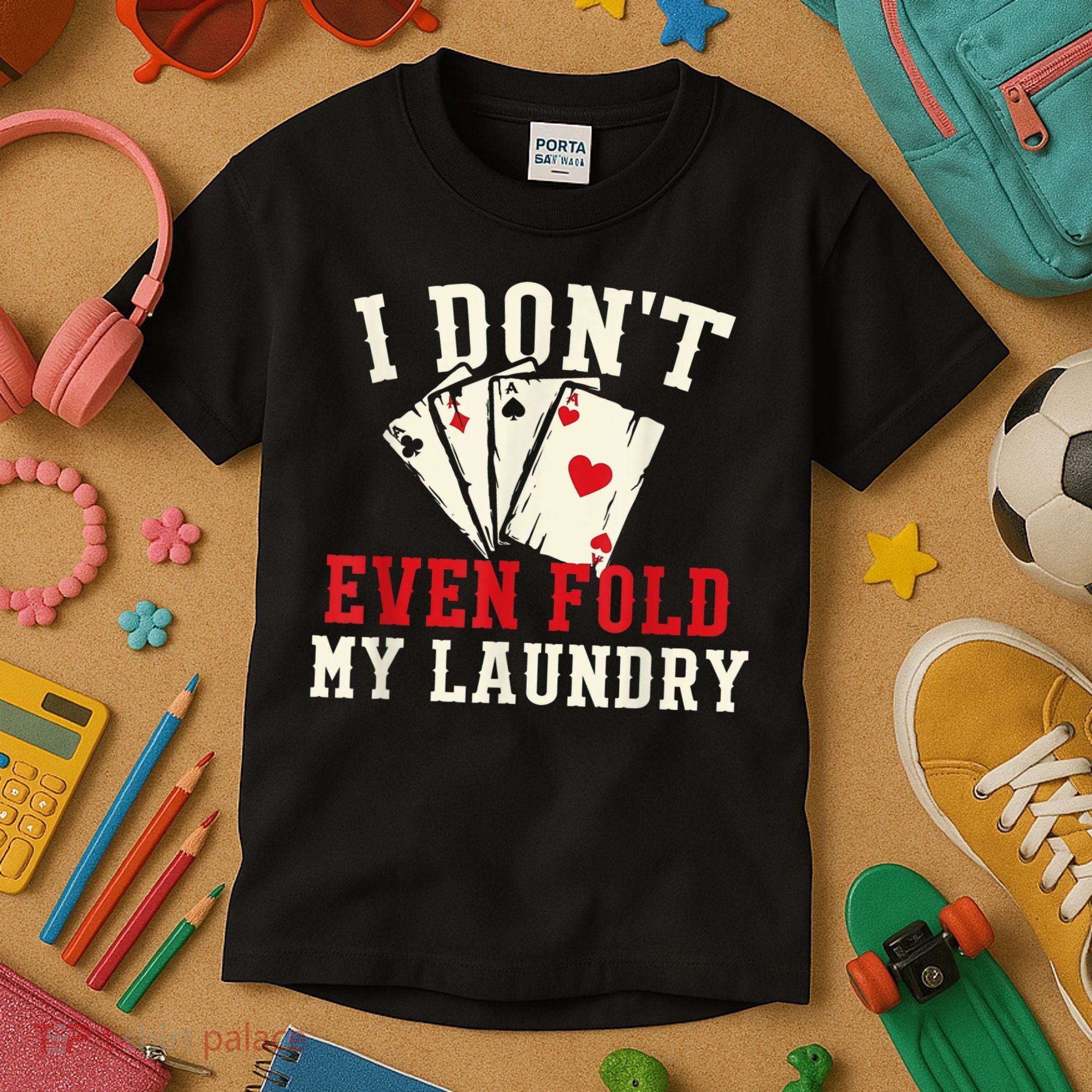 I Don't Even Fold My Laundry Poker Card Player Gambler Kids T-Shirt