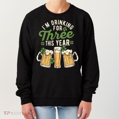 I'm Drinking For Three This Year St Patricks Day Pregnancy Women's Sweatshirt
