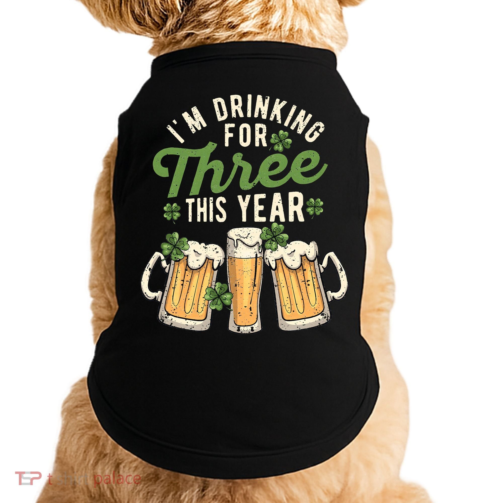 I'm Drinking For Three This Year St Patricks Day Pregnancy Doggie Tank
