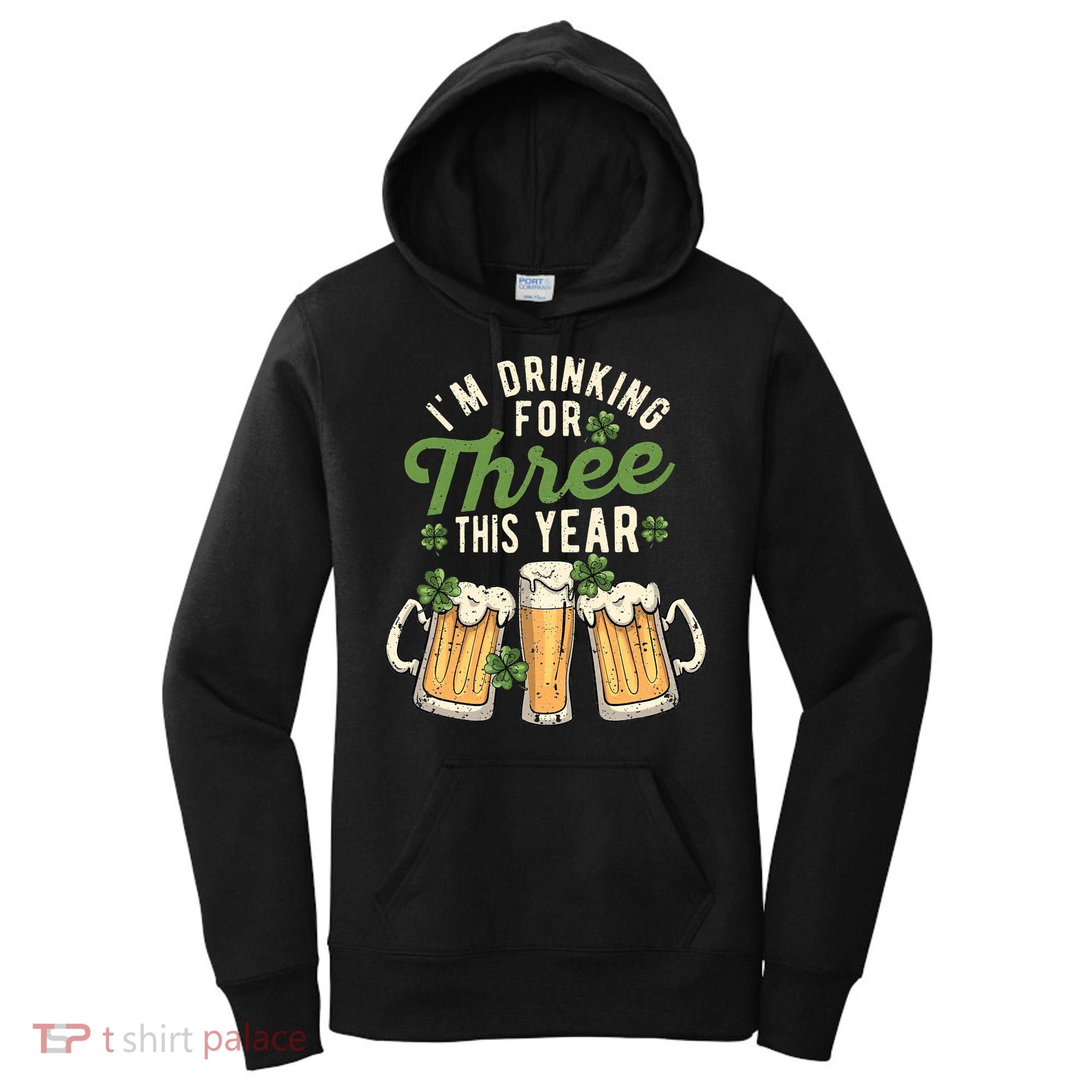 I'm Drinking For Three This Year St Patricks Day Pregnancy Women's Hoodie