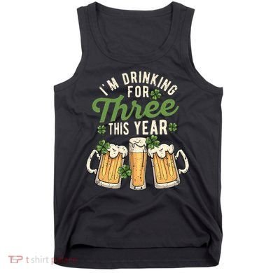 I'm Drinking For Three This Year St Patricks Day Pregnancy Tank Top