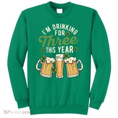 I'm Drinking For Three This Year St Patricks Day Pregnancy Sweatshirt
