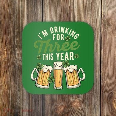I'm Drinking For Three This Year St Patricks Day Pregnancy Coaster
