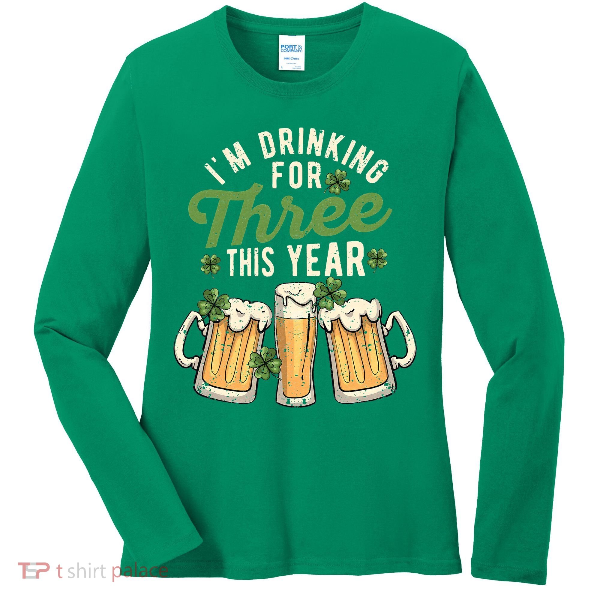I'm Drinking For Three This Year St Patricks Day Pregnancy Women's Long Sleeve Shirt