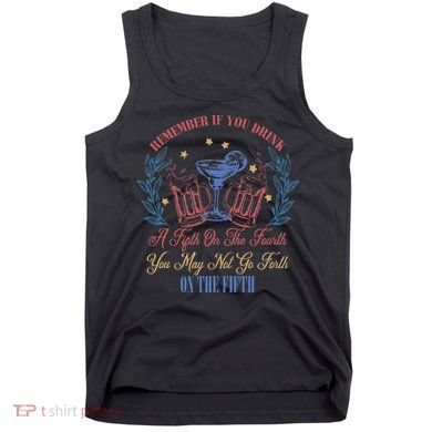 If Drink Fifth On The Fourth May Not Go Forth On The Fifth Tank Top
