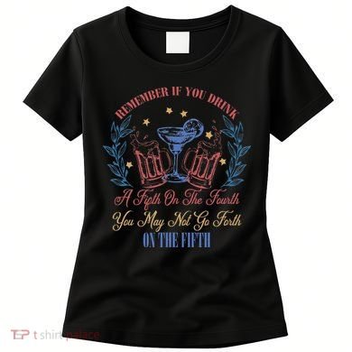 If Drink Fifth On The Fourth May Not Go Forth On The Fifth Women's T-Shirt