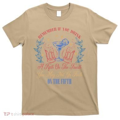 If Drink Fifth On The Fourth May Not Go Forth On The Fifth T-Shirt