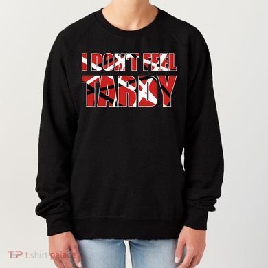 I DonT Feel Tardy Women's Sweatshirt