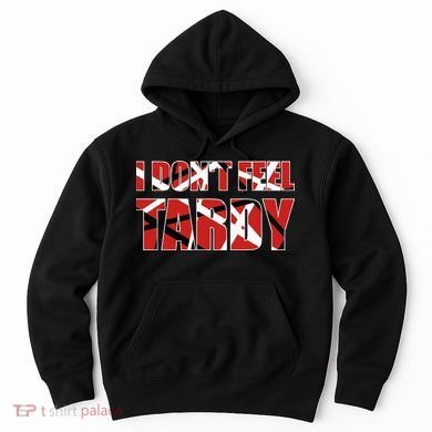 I DonT Feel Tardy Hoodie