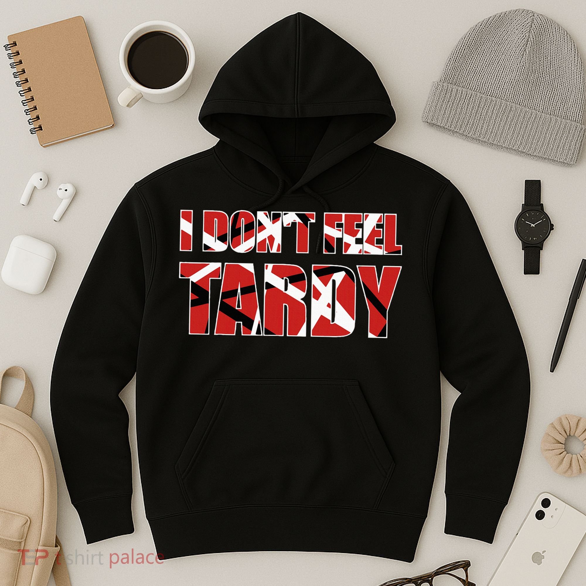 I DonT Feel Tardy Hoodie
