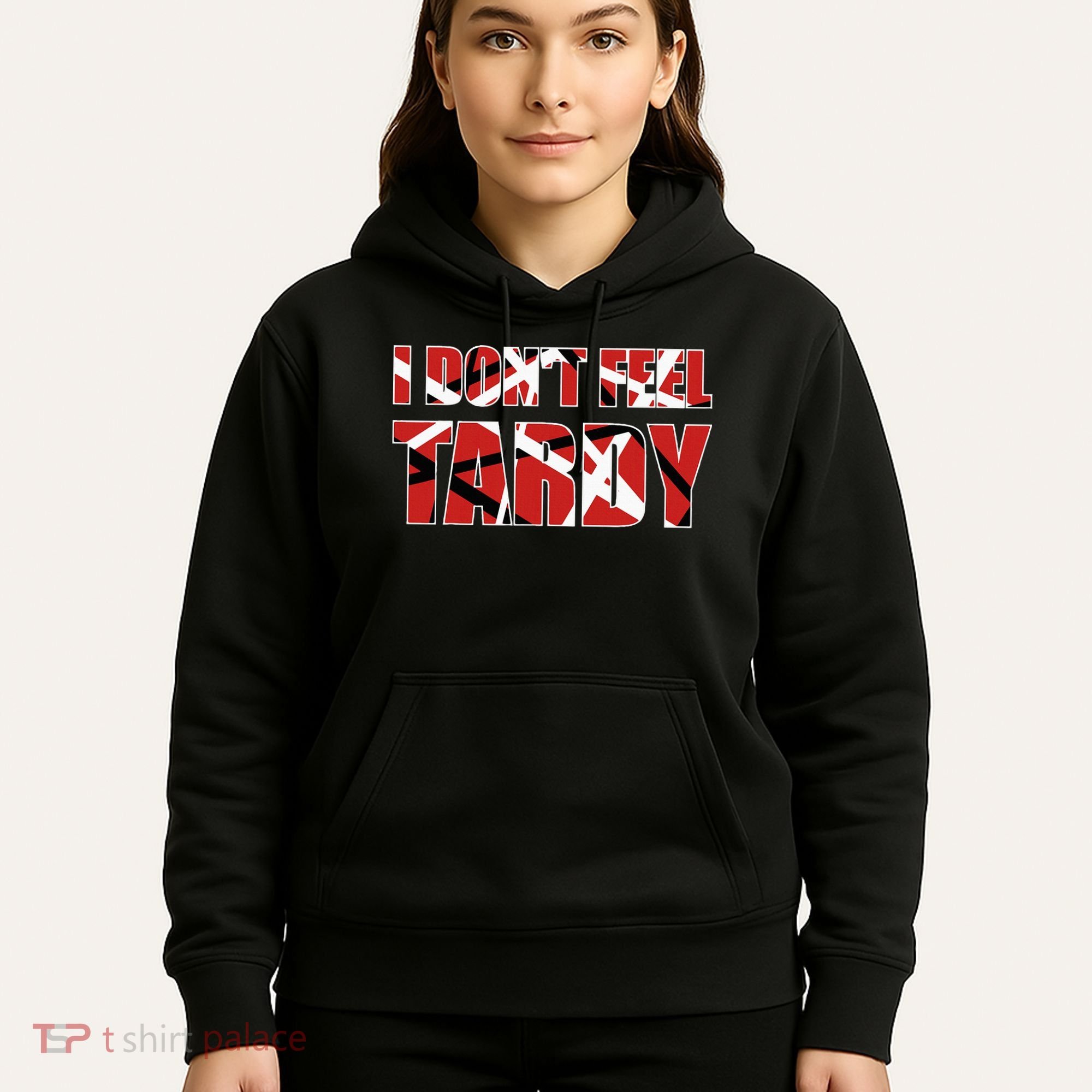 I DonT Feel Tardy Hoodie