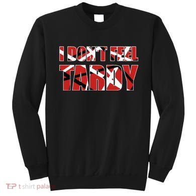 I DonT Feel Tardy Sweatshirt