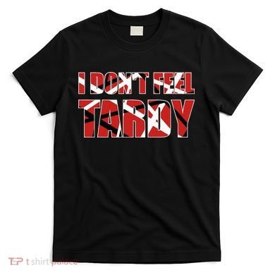I DonT Feel Tardy T-Shirt