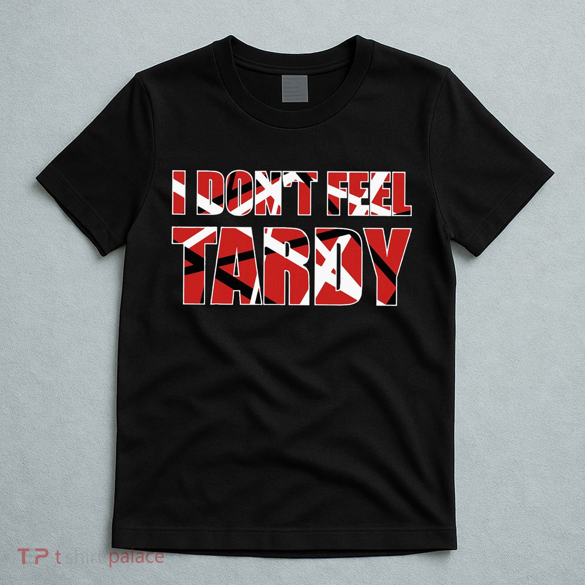 I DonT Feel Tardy T-Shirt