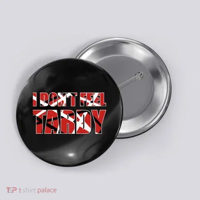 I DonT Feel Tardy Button