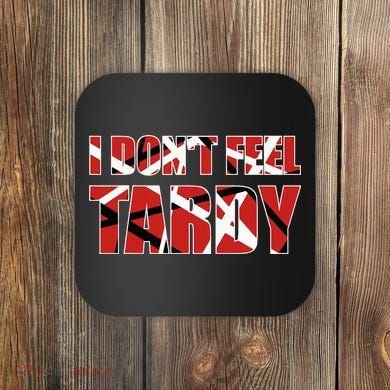 I DonT Feel Tardy Coaster