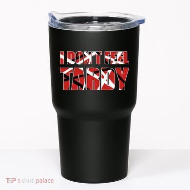 I DonT Feel Tardy Tumbler
