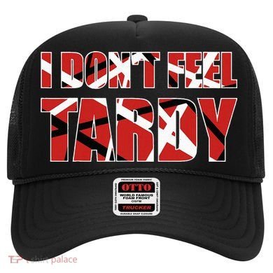 I DonT Feel Tardy Hat