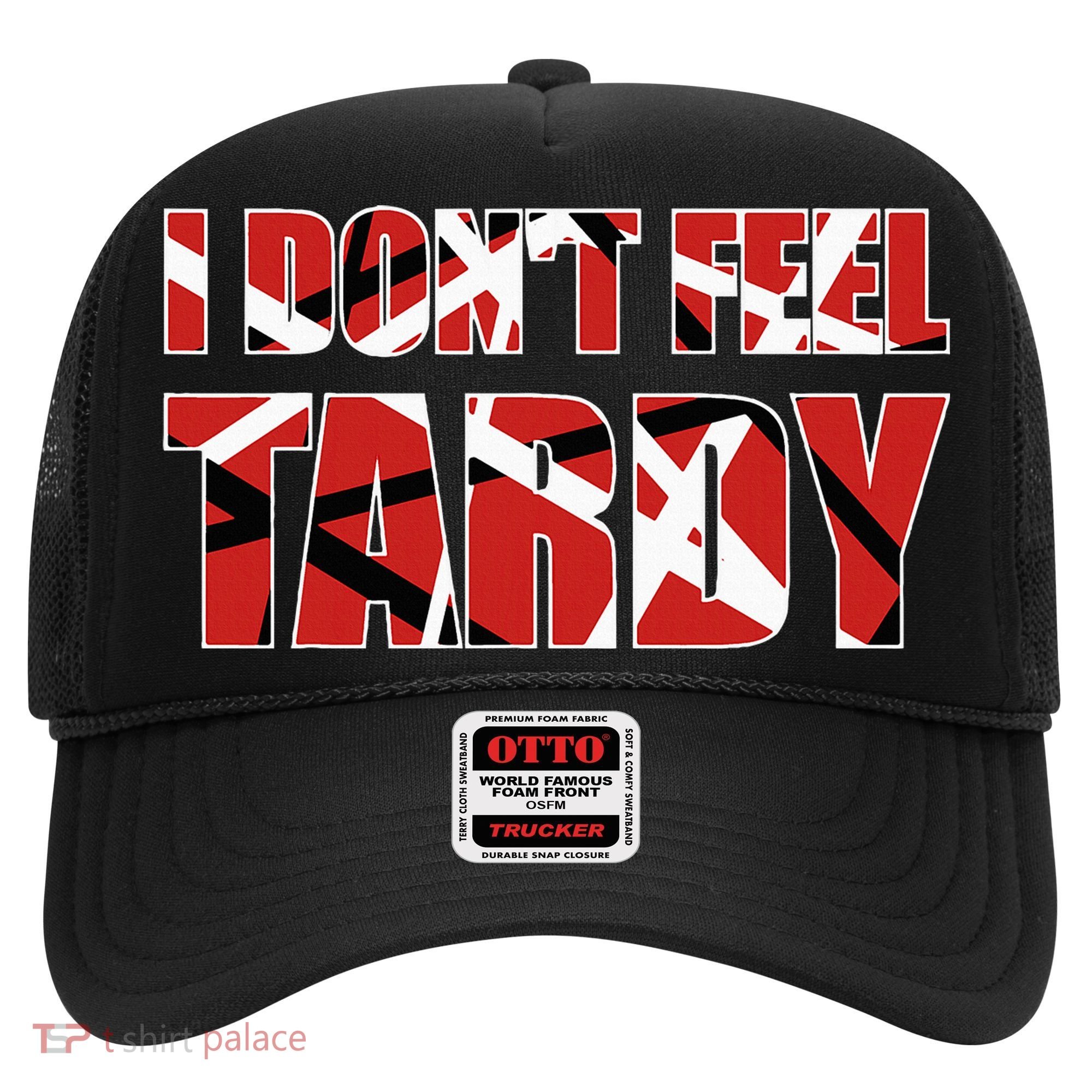I DonT Feel Tardy Hat