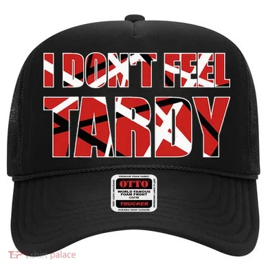I DonT Feel Tardy Hat