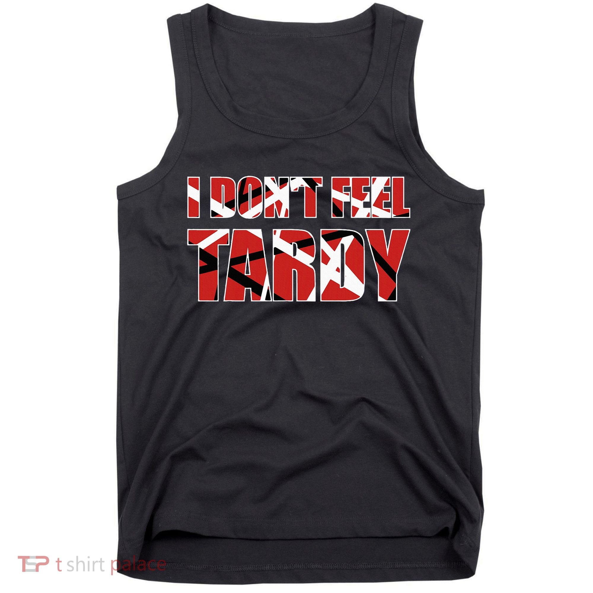 I DonT Feel Tardy Tank Top