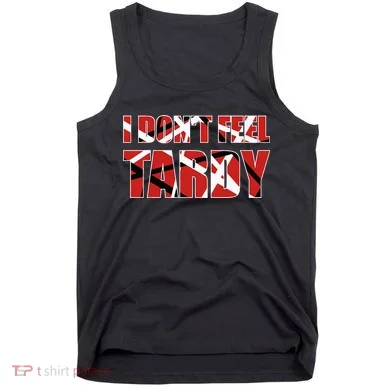 I DonT Feel Tardy Tank Top