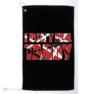 I DonT Feel Tardy Golf Towel