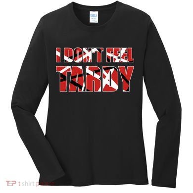 I DonT Feel Tardy Women's Long Sleeve Shirt