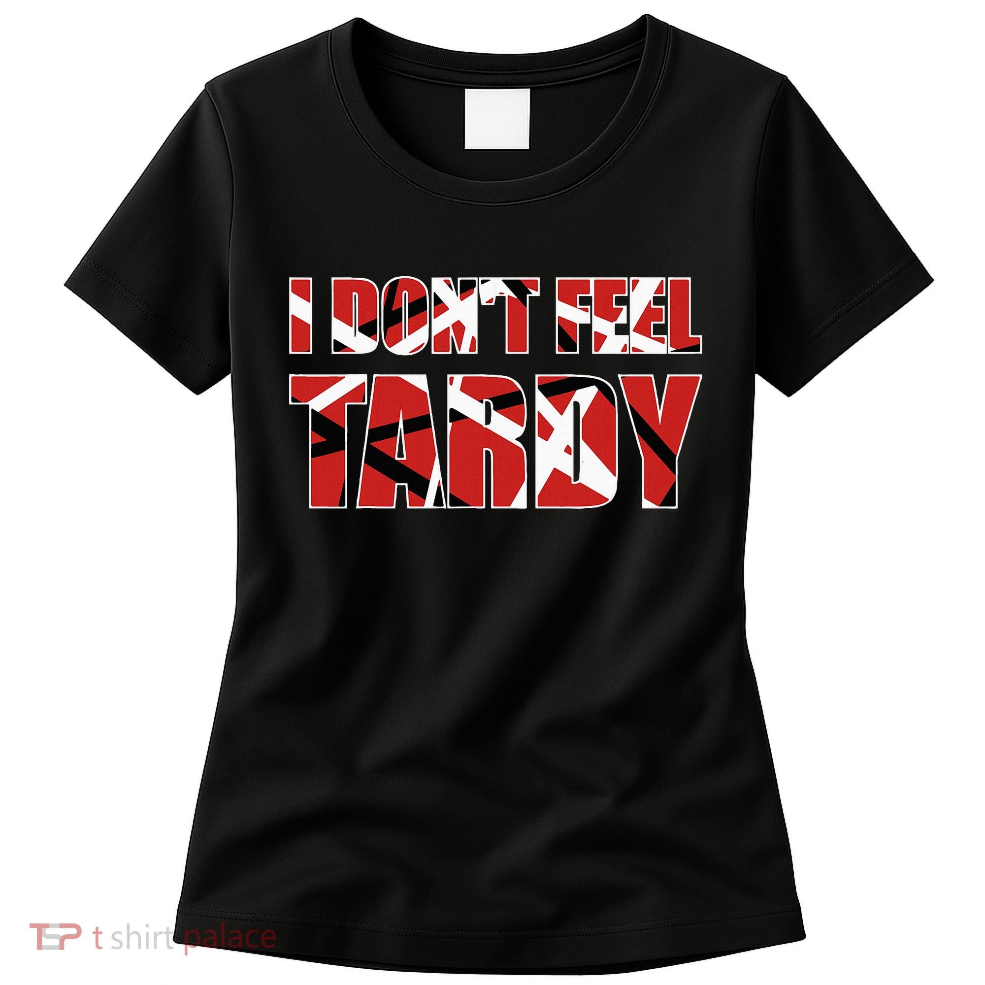 I DonT Feel Tardy Women's T-Shirt