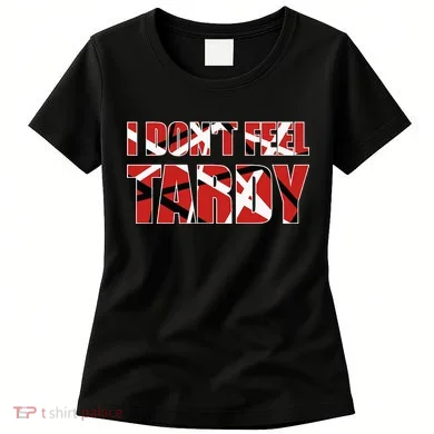 I DonT Feel Tardy Women's T-Shirt