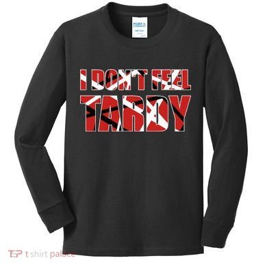 I DonT Feel Tardy Kids Long Sleeve Shirt