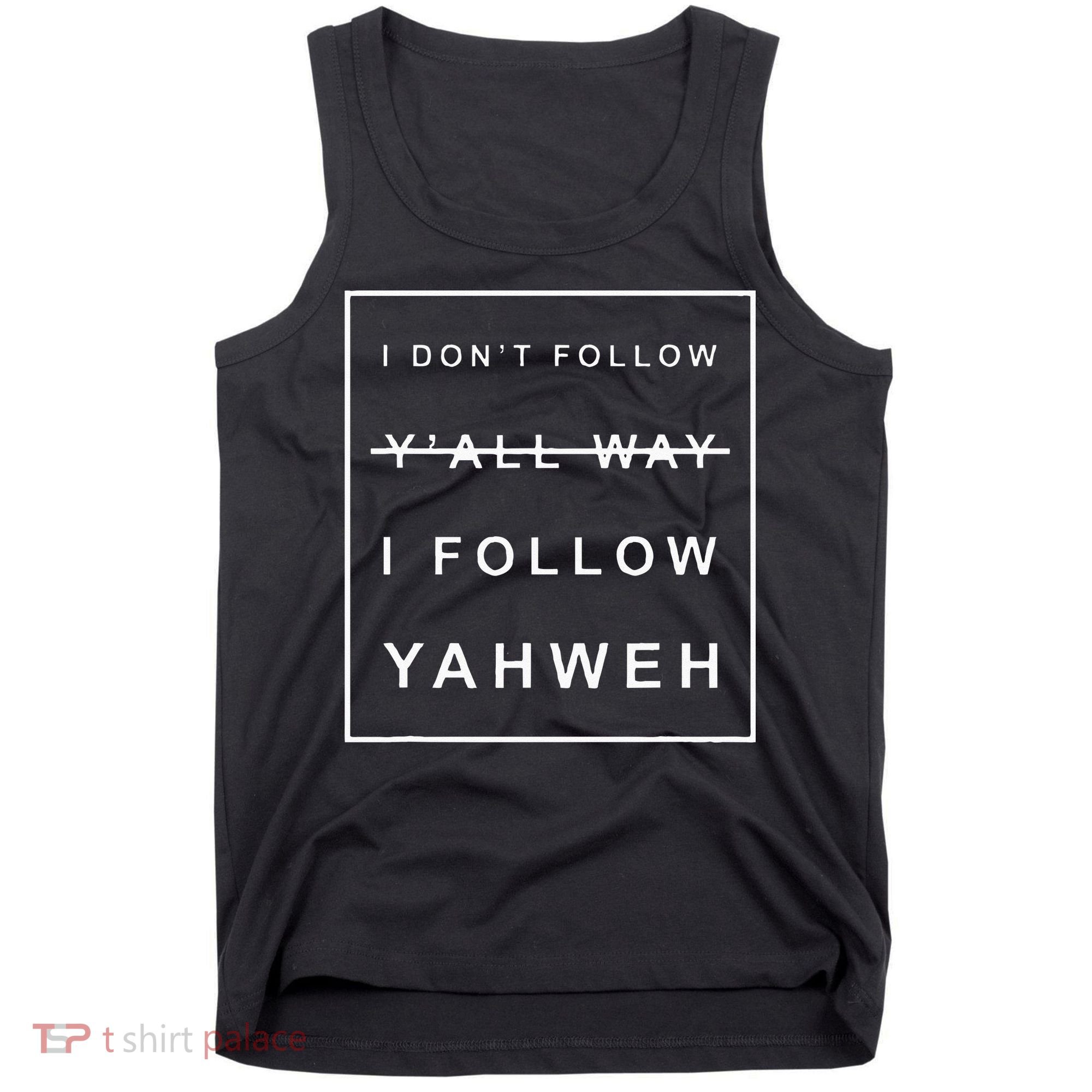 I Dont Follow Yall Way I Follow Yahweh Christian Believer Tank Top