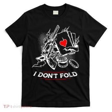 I Dont Fold Cool Texas Hold Em Poker Gambler T-Shirt