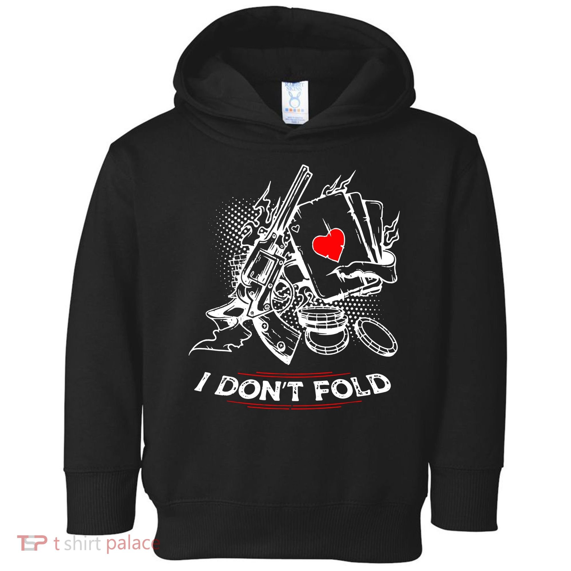 I Dont Fold Cool Texas Hold Em Poker Gambler Toddler Hoodie