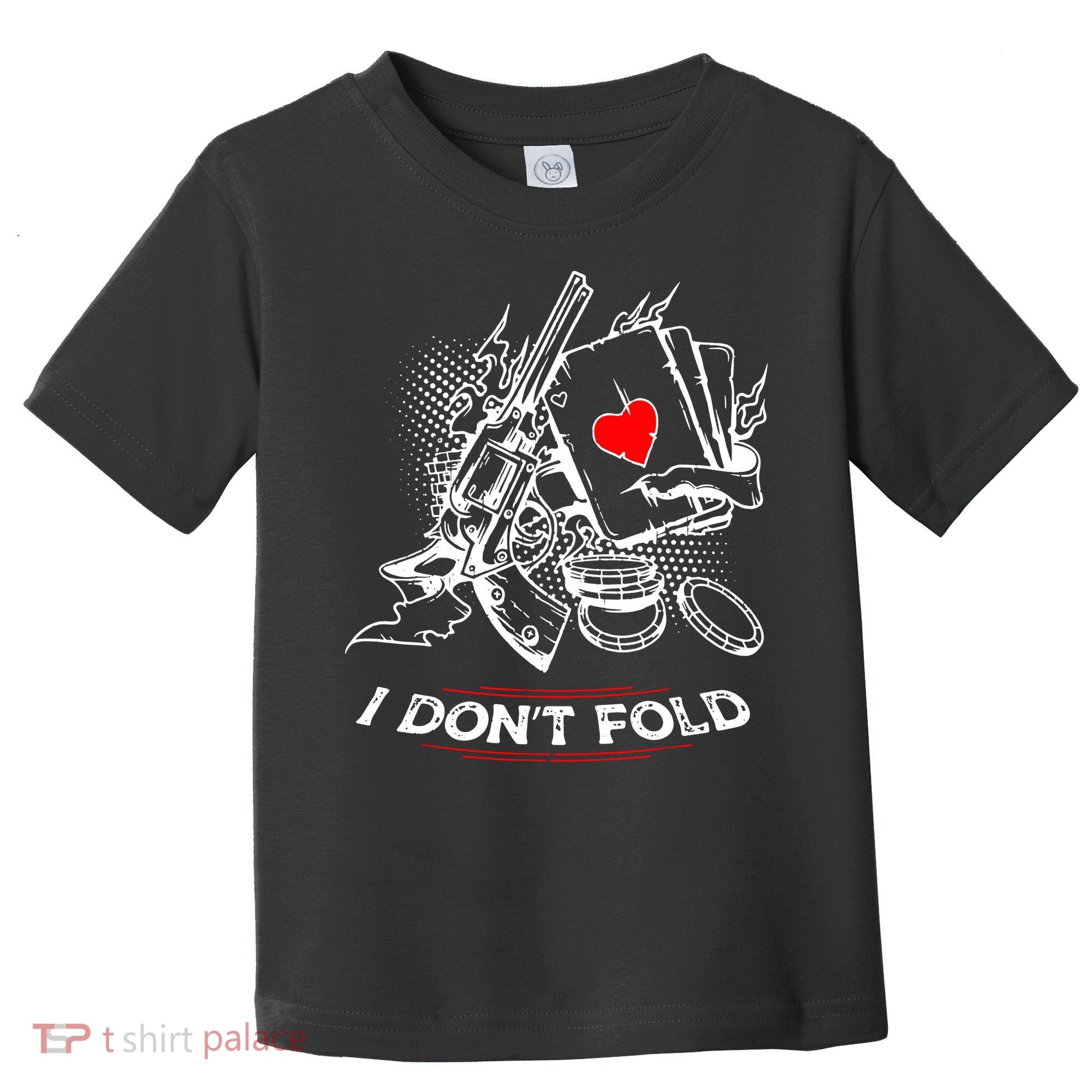 I Dont Fold Cool Texas Hold Em Poker Gambler Toddler T-Shirt