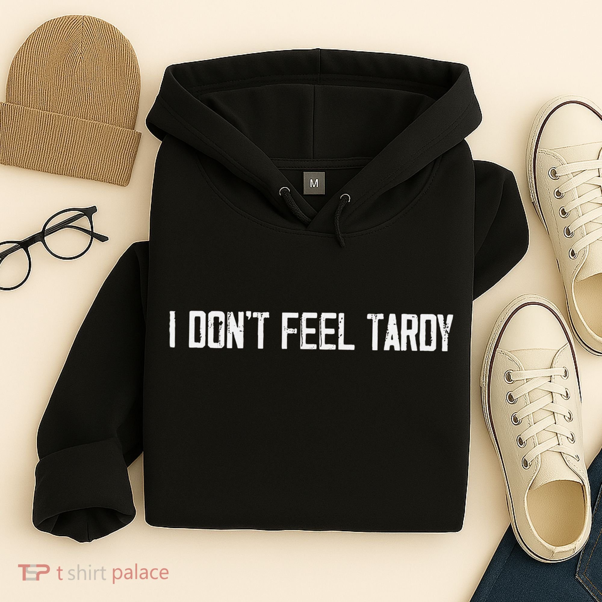 I DonT Feel Tardy Funny Hoodie