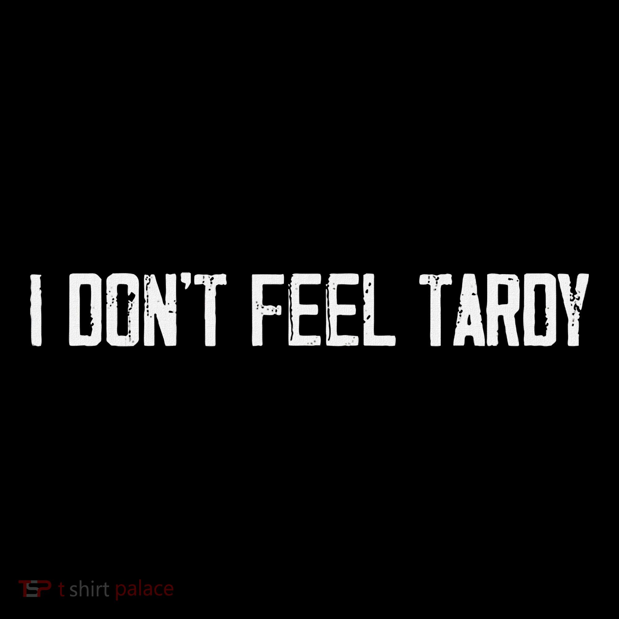 I DonT Feel Tardy Funny Backpack