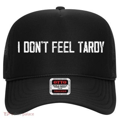 I DonT Feel Tardy Funny Hat
